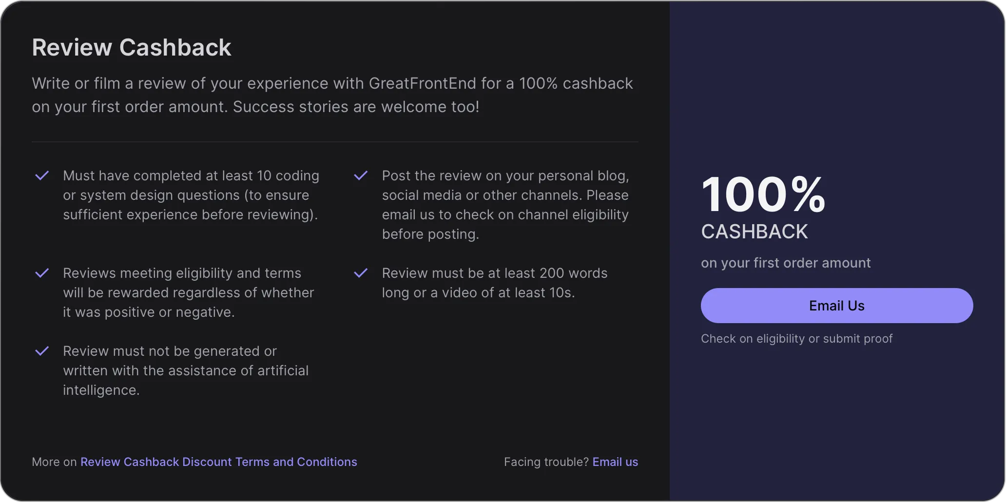 Write or film a review of your experience with GreatFrontEnd for a 100% cashback on your first order amount. Success stories are welcome too!
